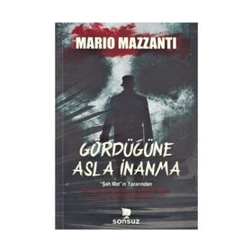 GÖRDÜĞÜNE ASLA İNANMA - MARIO MAZZANTI