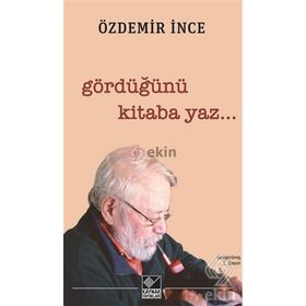 Gördüğünü Kitaba Yaz - Özdemir İnce