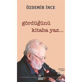 Gördüğünü Kitaba Yaz - Özdemir İnce