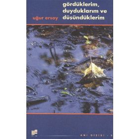 GÖRDÜKLERIM, DUYDUKLARIM VE DÜŞÜNDÜKLERIM - UĞUR ERSOY