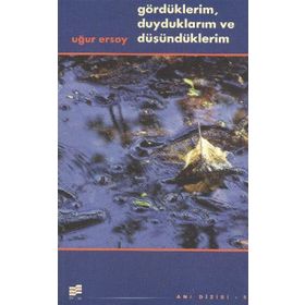 GÖRDÜKLERIM, DUYDUKLARIM VE DÜŞÜNDÜKLERIM - UĞUR ERSOY