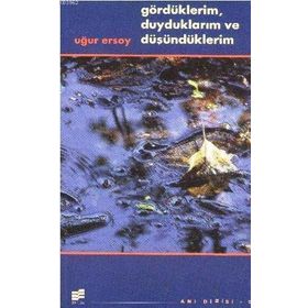 GÖRDÜKLERIM, DUYDUKLARIM VE DÜŞÜNDÜKLERIM - UĞUR ERSOY