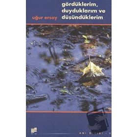 GÖRDÜKLERIM, DUYDUKLARIM VE DÜŞÜNDÜKLERIM - UĞUR ERSOY