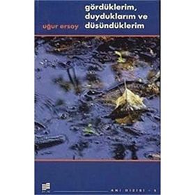 GÖRDÜKLERIM, DUYDUKLARIM VE DÜŞÜNDÜKLERIM - UĞUR ERSOY