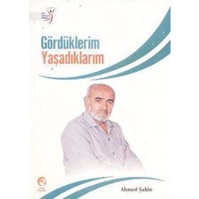 GÖRDÜKLERİM YAŞADIKLARIM - AHMED ŞAHİN