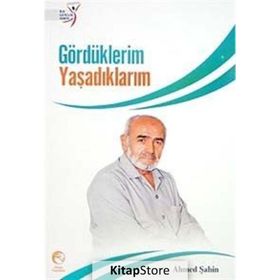 GÖRDÜKLERİM YAŞADIKLARIM - AHMED ŞAHİN