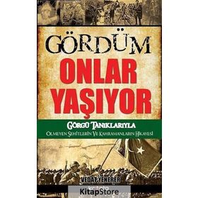 GÖRDÜM ONLAR YAŞIYOR GÖRGÜ TANIKLARIYLA ÖLMEYEN ŞEHITLERIN VE KAHRAMANLARIN HIKAYESI - VEDAT YENERER