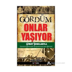 GÖRDÜM ONLAR YAŞIYOR GÖRGÜ TANIKLARIYLA ÖLMEYEN ŞEHITLERIN VE KAHRAMANLARIN HIKAYESI - VEDAT YENERER