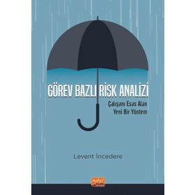 Görev Bazlı Risk Analizi - Çalışanı Esas Alan Yeni Bir Yöntem Nobel Bilimsel Eserler