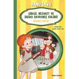 Görgü Nezaket ve Doğru Davranış Kulübü 5 - Güvenli Hayat - Banu Savu