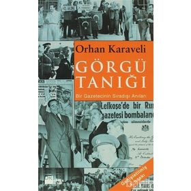 GÖRGÜ TANIĞI BIR GAZETECININ SIRADIŞI ANILARI - ORHAN KARAVELI