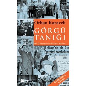 GÖRGÜ TANIĞI BIR GAZETECININ SIRADIŞI ANILARI - ORHAN KARAVELI