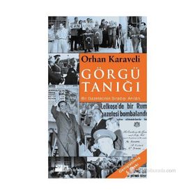 GÖRGÜ TANIĞI BIR GAZETECININ SIRADIŞI ANILARI - ORHAN KARAVELI