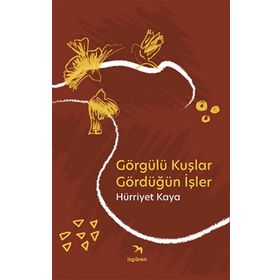 Görgülü Kuşlar Gördüğün İşler - Hürriyet Kaya