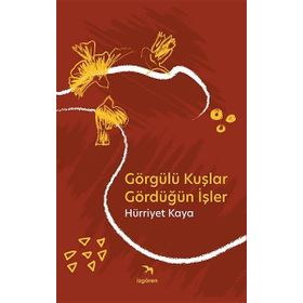 Görgülü Kuşlar Gördüğün İşler - Hürriyet Kaya