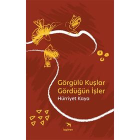 Görgülü Kuşlar Gördüğün İşler - Hürriyet Kaya