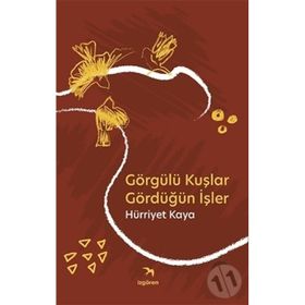 Görgülü Kuşlar Gördüğün İşler - Hürriyet Kaya