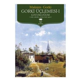GORKI ÜÇLEMESİ 1 - ÇOCUKLUĞUM - MAKSIM GORKI
