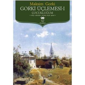 GORKI ÜÇLEMESİ 1 - ÇOCUKLUĞUM - MAKSIM GORKI