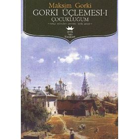 GORKI ÜÇLEMESİ 1 - ÇOCUKLUĞUM - MAKSIM GORKI