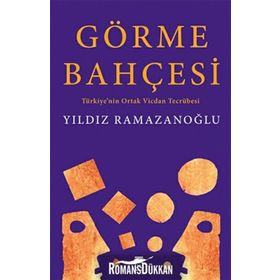GÖRME BAHÇESİ TÜRKİYE'NİN ORTAK VICDAN TECRÜBESİ - YILDIZ RAMAZANOĞLU