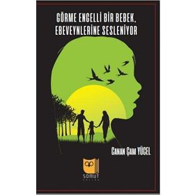 Görme Engelli Bir Bebek Ebeveynlerine Sesleniyor - Canan Çam Yücel
