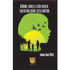 Görme Engelli Bir Bebek Ebeveynlerine Sesleniyor - Canan Çam Yücel