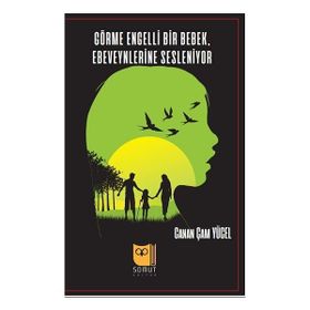 Görme Engelli Bir Bebek Ebeveynlerine Sesleniyor - Canan Çam Yücel