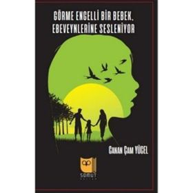 Görme Engelli Bir Bebek Ebeveynlerine Sesleniyor - Canan Çam Yücel