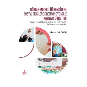 Görme Engelli Öğrencilere Sosyal Bilgiler Öğretimine Yönelik Kavram Öğretimi - Mehmet Kadir Coşkun