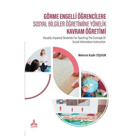 Görme Engelli Öğrencilere Sosyal Bilgiler Öğretimine Yönelik Kavram Öğretimi - Mehmet Kadir Coşkun