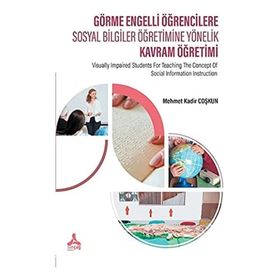 Görme Engelli Öğrencilere Sosyal Bilgiler Öğretimine Yönelik Kavram Öğretimi - Mehmet Kadir Coşkun