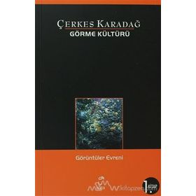 GÖRME KÜLTÜRÜ 1 GÖRÜNTÜLER EVRENI - ÇERKES KARADAĞ
