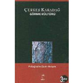 GÖRME KÜLTÜRÜ 3 FOTOĞRAFIN DERIN ANLAMI - ÇERKES KARADAĞ