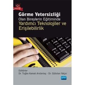 Görme Yetersizliği Olan Bireylerin Eğitiminde Yardımcı Teknolojiler ve Erişilebilirlik - Tuğba Kamalı Arslantaş
