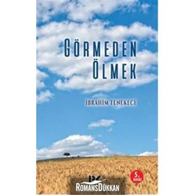 Görmeden Ölmek - İbrahim Tenekeci