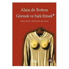 GÖRMEK VE FARK ETMEK - ALAIN DE BOTTON