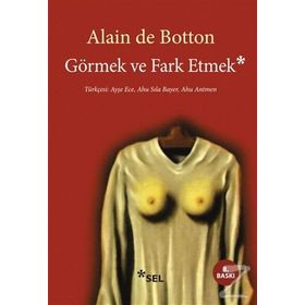 GÖRMEK VE FARK ETMEK - ALAIN DE BOTTON