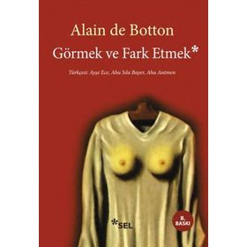 GÖRMEK VE FARK ETMEK - ALAIN DE BOTTON