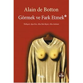 GÖRMEK VE FARK ETMEK - ALAIN DE BOTTON