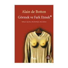 GÖRMEK VE FARK ETMEK - ALAIN DE BOTTON