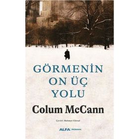 Görmenin On Üç Yolu - Colum McCann - Alfa Yayınları