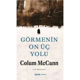 Görmenin On Üç Yolu - Colum McCann - Alfa Yayınları