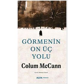 Görmenin On Üç Yolu - Colum McCann - Alfa Yayınları