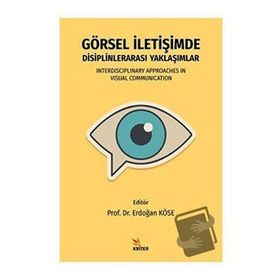 Görsel İletişimde Disiplinlerarası Yaklaşımlar Erdoğan Köse