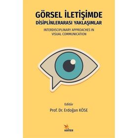 Görsel İletişimde Disiplinlerarası Yaklaşımlar Erdoğan Köse