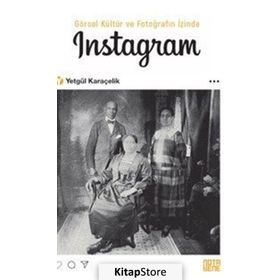 Görsel Kültür ve Fotoğrafın İzinde Instagram - Yetgül Karaçelik