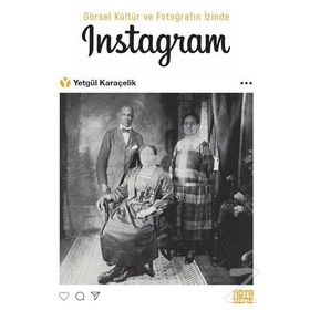 Görsel Kültür ve Fotoğrafın İzinde Instagram - Yetgül Karaçelik