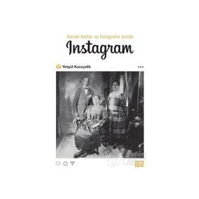 Görsel Kültür ve Fotoğrafın İzinde Instagram - Yetgül Karaçelik