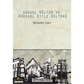 Görsel Kültür ve Küresel Kitle Kültürü - Mukadder Çakır Aydın